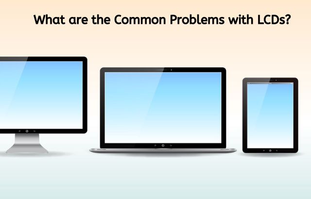 What are the Common Problems with LCDs?