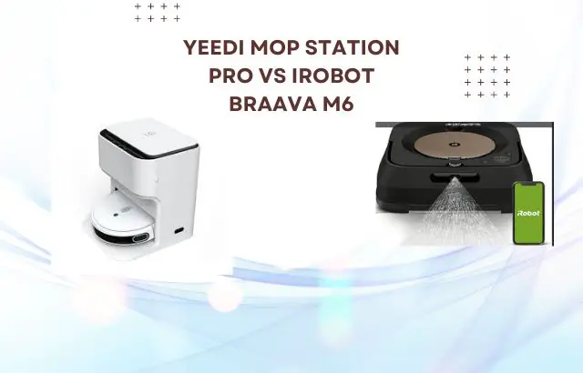 yeedi mop station pro Vs iRobot Braava M6